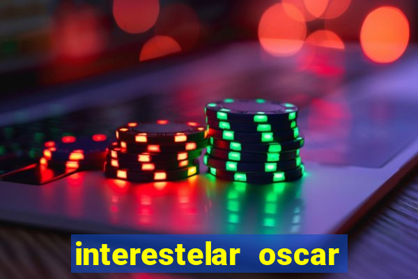 interestelar oscar interestelar quantos oscar